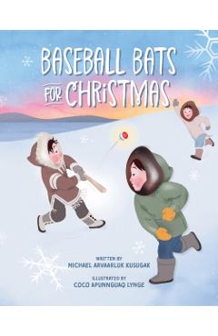 Baseball Bats for Christmas - Michael Arvaarluk Kusugak