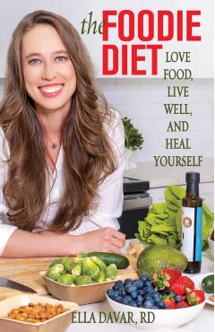 The Foodie Diet: Love Food, Live Well, and Heal Yourself - Ella Davar