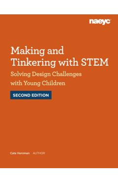 Making and Tinkering with Stem: Solving Design Challenges with Young Children, Second Edition - Cate Heroman