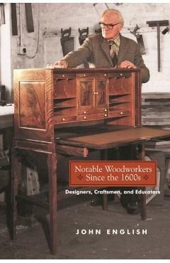 Notable Woodworkers Since the 1600s: Designers, Craftsman, and Educators - John English