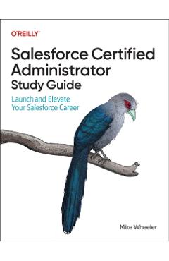 Salesforce Certified Administrator Study Guide: Launch and Elevate Your Salesforce Career - Mike Wheeler - Imagine 1