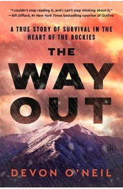 The Way Out: A True Story of Survival in the Heart of the Rockies - Devon O'neil
