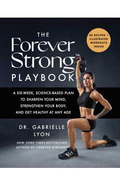 The Forever Strong Playbook: A Six-Week, Science-Based Plan to Sharpen Your Mind, Strengthen Your Body, and Get Healthy at Any Age - Gabrielle Lyon - Imagine 1