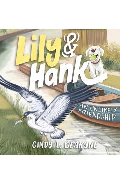 Lily and Hank, an unlikely friendship - Cindy L. Deakyne