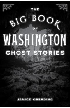 The Big Book of Washington Ghost Stories - Janice Oberding