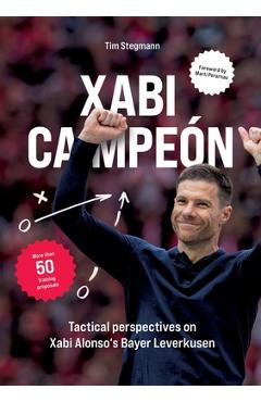 Xabi Campeón: Tactical perspectives on Xabi Alonso\'s Bayer Leverkusen - Tim Stegmann