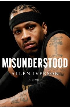 Misunderstood: A Memoir - Allen Iverson