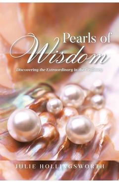 Pearls of Wisdom: Discovering the Extraordinary in the Ordinary - Julie Hollingsworth