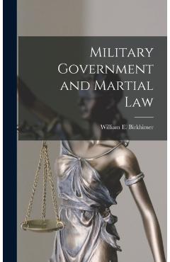 Military Government and Martial Law - William E. Birkhimer