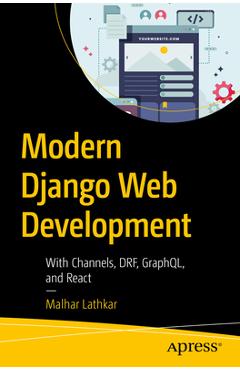 Modern Django Web Development: With Channels, Drf, Graphql, and React - Malhar Lathkar