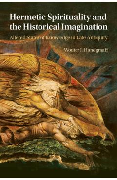 Hermetic Spirituality and the Historical Imagination - Wouter J. Hanegraaff