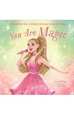 You Are Magic: A Book for the Littlest Ariana Grande Fans - Emma Carlson Berne