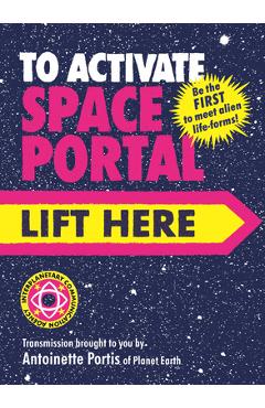 To Activate Space Portal, Lift Here - Antoinette Portis