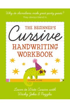 The Beginner's Cursive Handwriting Workbook: Learn to Write Cursive with Wacky Jokes and Puzzles - Connie Sloane