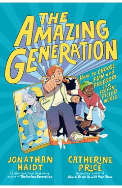 The Amazing Generation: Your Guide to Fun and Freedom in a Screen-Filled World - Jonathan Haidt
