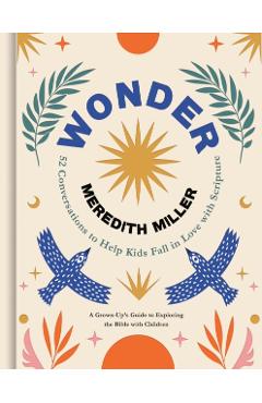 Wonder: 52 Conversations to Help Kids Fall in Love with Scripture - Meredith Miller