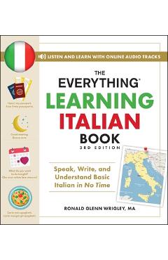 The Everything Learning Italian Book, 3rd Edition: Speak, Write, and Understand Basic Italian in No Time - Ronald Glenn Wrigley