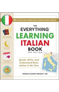 The Everything Learning Italian Book, 3rd Edition: Speak, Write, and Understand Basic Italian in No Time - Ronald Glenn Wrigley