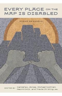Every Place on the Map Is Disabled: Poems and Essays - Camisha L. Jones