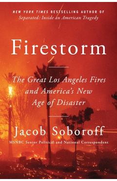 Firestorm: The Great Los Angeles Fires and America's New Age of Disaster - Jacob Soboroff