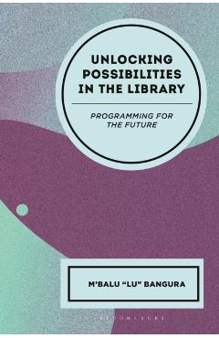 Unlocking Possibilities in the Library: Programming for the Future - M'balu Bangura