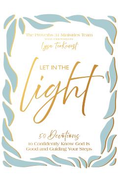 Let in the Light: 50 Devotions to Confidently Know God Is Good and Guiding Your Steps -