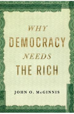 Why Democracy Needs the Rich - John O. Mcginnis