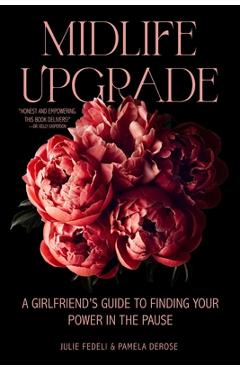 Midlife Upgrade: A Girlfriend's Guide to Finding Your Power in the Pause - Julie Fedeli