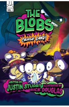 The Blobs: Vol One: Crash Land! - Justin Stuart