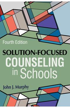 Solution-Focused Counseling in Schools - John J. Murphy