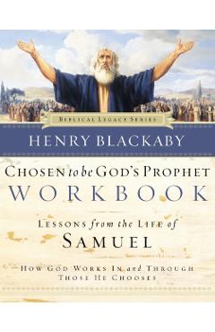 Chosen to Be God's Prophet Workbook: Lessons from the Life of Samuel: How God Works in and Through Those He Chooses - Henry Blackaby