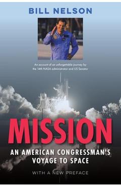 Mission: An American Congressman's Voyage to Space - Bill Nelson