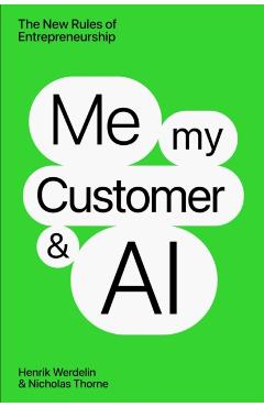 Me, My Customer, and AI: The New Rules of Entrepreneurship - Henrik Werdelin