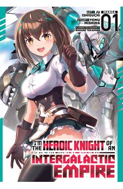 I'm the Heroic Knight of an Intergalactic Empire! (Manga) Vol. 1 - Yomu Mishima