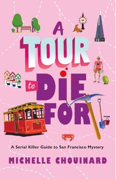 A Tour to Die for: A Serial Killer Guide to San Francisco Mystery - Michelle Chouinard