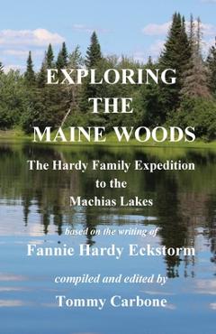 Exploring the Maine Woods - The Hardy Family Expedition to the Machias Lakes - Fannie Hardy Eckstorm
