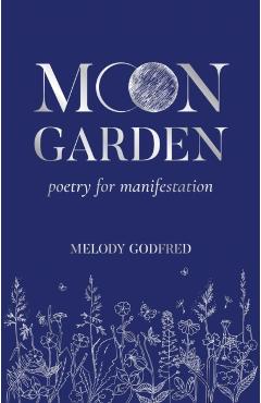 Moon Garden: Poetry for Manifestation - Melody Godfred