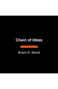 Chain of Ideas: The Origins of Our Authoritarian Age - Ibram X. Kendi