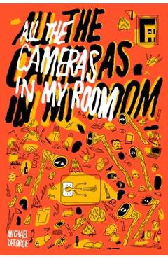 All the Cameras in My Room - Michael Deforge