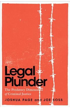 Legal Plunder: The Predatory Dimensions of Criminal Justice - Joshua Page