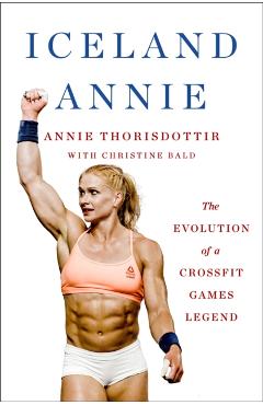 Iceland Annie: The Evolution of a Crossfit Games Legend - Annie Thorisdottir