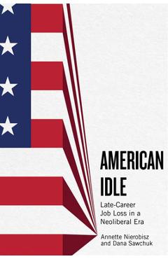 American Idle: Late-Career Job Loss in a Neoliberal Era