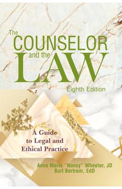 The Counselor and the Law: A Guide to Legal and Ethical Practice - Anne Marie Wheeler