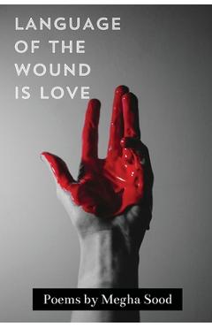 Language of the Wound is Love - Megha Sood