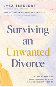 Surviving an Unwanted Divorce: A Biblical, Practical Guide to Letting Go While Holding Yourself Together - Lysa Terkeurst