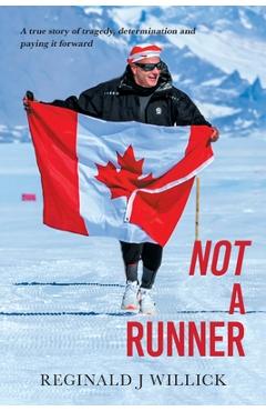 Not A Runner: A true story of tragedy, determination and paying it forward - Reginald J. Willick