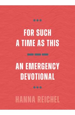 For Such a Time as This: An Emergency Devotional - Hanna Reichel