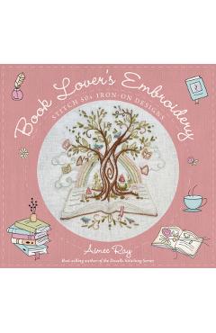 Book Lover's Embroidery: Stitch 50+ Iron-On Designs - Aimee Ray