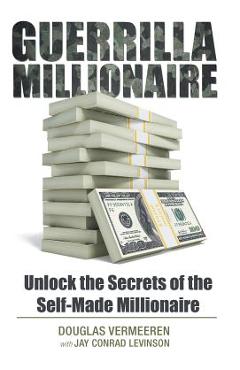 Guerrilla Millionaire: Unlock the Secrets of the Self-Made Millionaire - Douglas Vermeeren