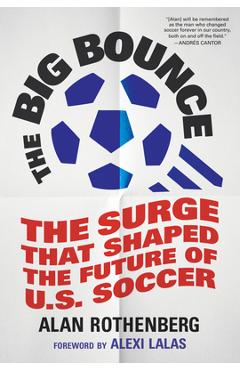 The Big Bounce: The Surge That Shaped the Future of U.S. Soccer - Alan Rothenberg